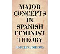 Major Concepts in Spanish Feminist Theory (SUNY series in Latin American and Iberian Thought and Culture)