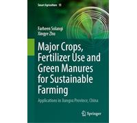 Major Crops, Fertilizer Use and Green Manures for Sustainable Farming: Applications in Jiangsu Province, China: 15 (Smart Agriculture, 15)