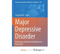 Major Depressive Disorder: Rethinking and Understanding Recent Discoveries