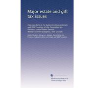 Major estate and gift tax issues: Hearings before the Subcommittee on Estate and Gift Taxation of the Committee on Finance, United States Senate, Ninety-seventh Congress, first session: Volume 2