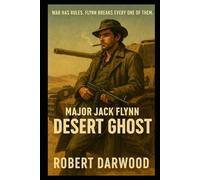 Major Jack Flynn: Desert Ghost: North Africa, 1941. A gritty WWII thriller. The desert war is a game of sand, steel, and silence and Major Flynn knows ... Game and Win.. (Major Jack Flynn War Series)