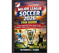 Major League Soccer 2026 Fan Guide: A Clear Guide to MLS Teams, Season Format, Rivalries, Stadium Culture, and the Road to the MLS Cup