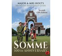 Major & Mrs Holt's Definitive Battlefield Guide Somme: 100th Anniversary (Major & Mrs Holts Battlefield) [Idioma Inglés]: 7th Revised, Expanded GPS Edition (Major and Mrs Holt's Battlefield Guides)