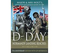 Major & Mrs Holt's Definitive Battlefield Guide to the D-Day Normandy Landing Beaches: 75th Anniversary Edition with GPS References (Holt's Battlefield Guidebooks)