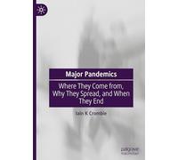 Major Pandemics: Where They Come from, Why They Spread, and When They End