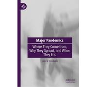 Major Pandemics: Where They Come from, Why They Spread, and When They End