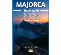 MAJORCA TRAVEL GUIDE 2025: "Your Ultimate Travel Companion to Exploring the Best of Majorca" (ADVENTURERS HIKING)