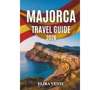 MAJORCA TRAVEL GUIDE 2026: A practical guide to beaches, historic towns, scenic drives, and island experiences