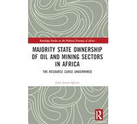 Majority State Ownership of Oil and Mining Sectors in Africa: The Resource Curse Undermined (Routledge Studies on the Political Economy of Africa)