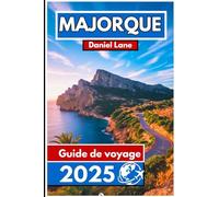 Majorque Guide de voyage 2025: Découvrez les plages, les criques et le véritable esprit insulaire