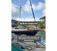 MAJORQUE Guide de voyage 2025: Explorez des villes anciennes, des îles cachées et une vie nocturne époustouflante