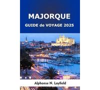 Majorque Guide de voyage 2025: Un guide pour une aventure ultime sur l'île paradisiaque d'Espagne