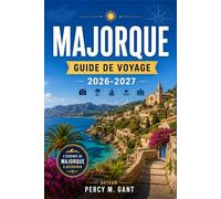 MAJORQUE GUIDE DE VOYAGE 2026-2027: De Palma à Cap Formentor, explorez chaque côte, village et paysage de la plus grande île des Baléares d'Espagne.