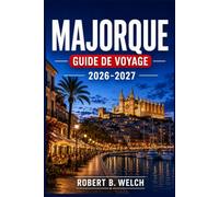 MAJORQUE GUIDE DE VOYAGE 2026-2027: Plages, sentiers de randonnée, domaines viticoles et promenades dans les vieilles villes, avec des conseils ... et les taxes liées au tourisme durable