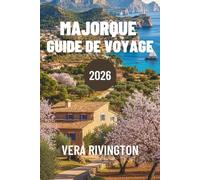 MAJORQUE GUIDE DE VOYAGE 2026: Un voyage au cœur de la culture insulaire des côtes et de la vie quotidienne