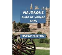 MAJORQUE GUIDE DE VOYAGE: Conseils et idées pratiques pour une expérience agréable. (OSCAR BURTON TRAVEL GUIDES)