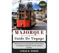 MAJORQUE GUIDE DE VOYAGE: Découvrez les principales attractions, la culture insulaire et les trésors cachés. (Collections de livres de voyage Weber (FR))