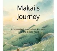 Makai's Journey: A comforting journey about kindness, love, and a good heart