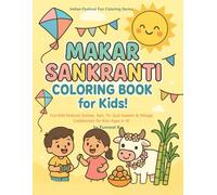 Makar Sankranti Coloring Book for Kids!: Fun Kite Festival Scenes, Sun, Til-Gud Sweets & Village Celebration for Kids Ages 4-8! (Indian Festival Fun Coloring Series)