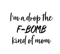 Makarios LLC I'm A Drop The F-Bomb Kind of Mom MKR calcomanía de Vinilo para Coches, Camiones, Furgonetas, Paredes, Ordenadores portátiles, Color Negro, 5.5 x 4.2 Pulgadas, MKR1042