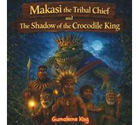 Makasi the Tribal Chief and The Shadow of the Crocodile King