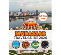 Makassar Travel Guide 2026: Discover Beaches, Islands, Culinary Delights, Cultural Heritage, and Adventure in South Sulawesi