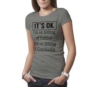 Makdi Its Ok Im On 500Mg of Fukitol 300Mg Fukitol 500mg - Funny Gag Fuck it All Camiseta De Mujer Gris Size M