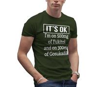 Makdi Its Ok Im On 500Mg of Fukitol 300Mg Fukitol 500mg - Funny Gag Fuck it All Camiseta Verde Militare para Hombre Size XXL
