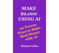 MAKE $2,000 USING AI: 20 Proven Ways to Make Real Money with AI