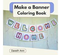 Make a Banner Coloring Book, Welcome Home: Coloring Activity Creating a Decorative Banner, for Individuals or Groups