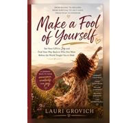 MAKE A FOOL OF YOURSELF: FROM HIDING TO HEALING. FROM SURVIVAL TO SELF LOVE. FROM FEAR TO FREEDOM
