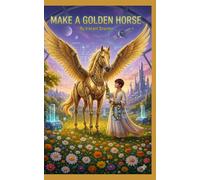 MAKE A GOLDEN HORSE: Short Stories of Life, Hope & Inner Strength