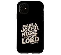 Make a Joyful Noise Unto the Lord Psalm 98:4 Christian Carcasa para iPhone 11