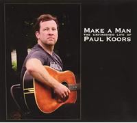 Make A Man, The Unfinished Life Of Paul Koors