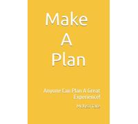 Make A Plan: Anyone Can Plan A Great Experience!