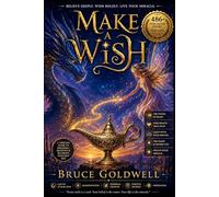 Make A Wish: Believe Deeply, Wish Boldly, Live Your Miracle: 1 (Make A Wish Book Series)