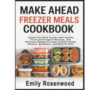 Make Ahead Freezer Meals Cookbook: Instant Pot Slow Cooker with Healthy Fix-It-and-Forget-It Recipes, and Delicious Budget-Friendly Comfort Dump Dinners, Breakfast, and More in 2025