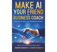 Make AI Your Friend and Business Coach: The Human Edge in an Automated World