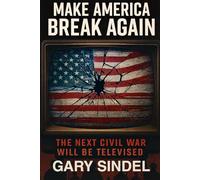 Make America Break Again: The Second Civil War will be Televised
