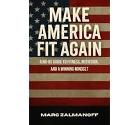 Make America Fit Again: A No BS Guide to Fitness, Nutrition, and a Winning Mindset