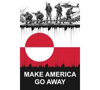 Make America Go Away Composition Notebook: Vol. 2: 120 Pages, 6 x 9 Inch, College Ruled, Greenland Protest Edition, Portable Political Satire Journal with Military Art