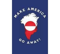 Make America Go Away: Map of Greenland Notebook with Greenlandic Flag | Lined Journal Notepad Gift with 120 College Ruled Pages