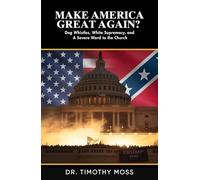 Make America Great Again: Dog Whistles, White Supremacy, and A Severe Word to the Church