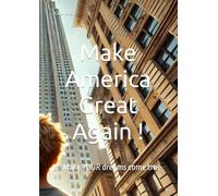 Make America Great Again !: Make YOUR dreams come true