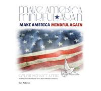 Make America Mindful Again: A Reflective Workbook for a More Mindful America