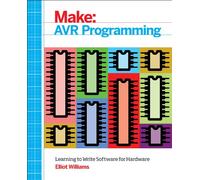 Make: AVR Programming: Get Under the Hood of the Avr Microcontroller Family (Make: Technology on Your Time)