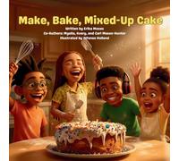 Make, Bake, Mixed-Up Cake: A Story About Flexibility, and Fun