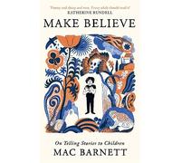 Make Believe: On Telling Stories to Children