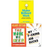 Make Brilliant Work, The Work We Need & My F*cking Job Sucks 3 Books Collection Set