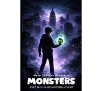 Make Children Believe In Monsters: #1. Enjoy Being Scary Monsters at Night!